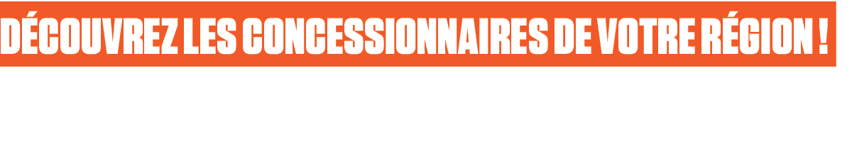 Découvrez les concessionnaires de votre région  