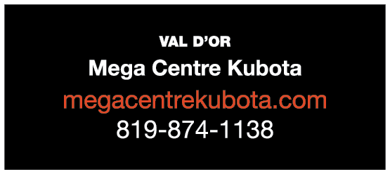 VAL D’OR￼ Mega Centre Kubota megacentrekubota.com 819 874 1138